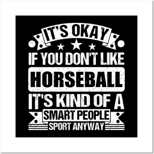 It's Okay If You Don't Like Horseball It's Kind Of A Smart People Sports Anyway Horseball Lover Posters and Art